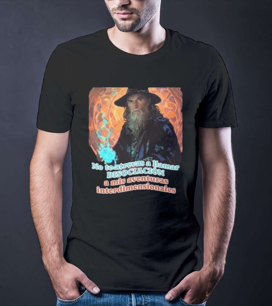 Nasty Poet No Te Atrevas A Llamar Disociación A Mis Aventuras Interdimensionales Wizard Aura T-Shirt