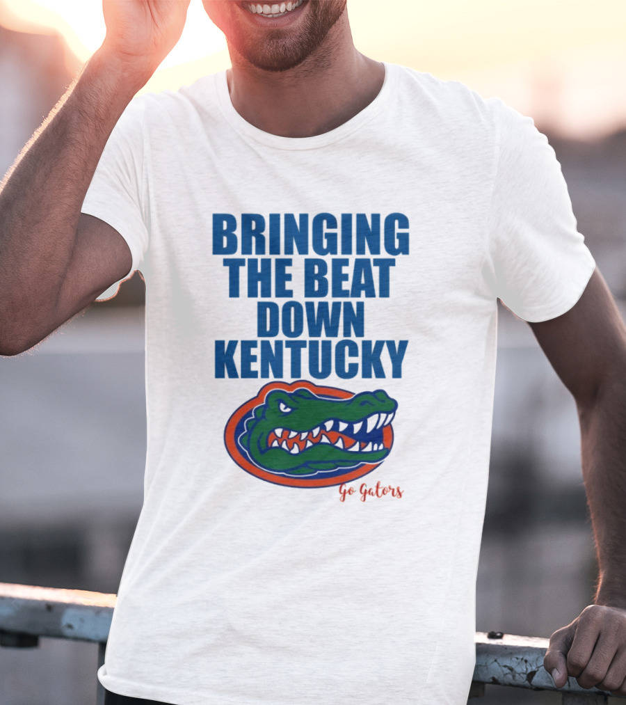 Bringing The Beat Down Kentucky Florida Gators Go Gators T-Shirt