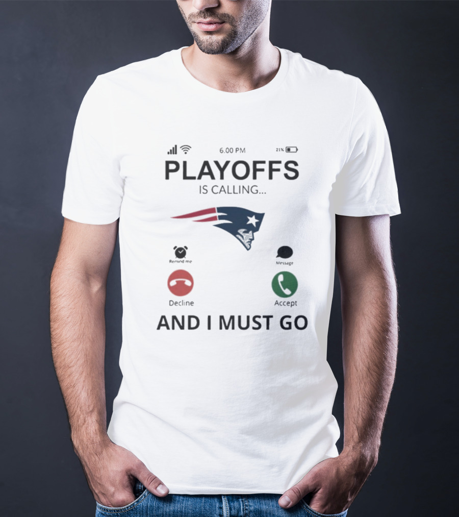 New England Patriots Playoffs Is Calling And I Must Go T-Shirt