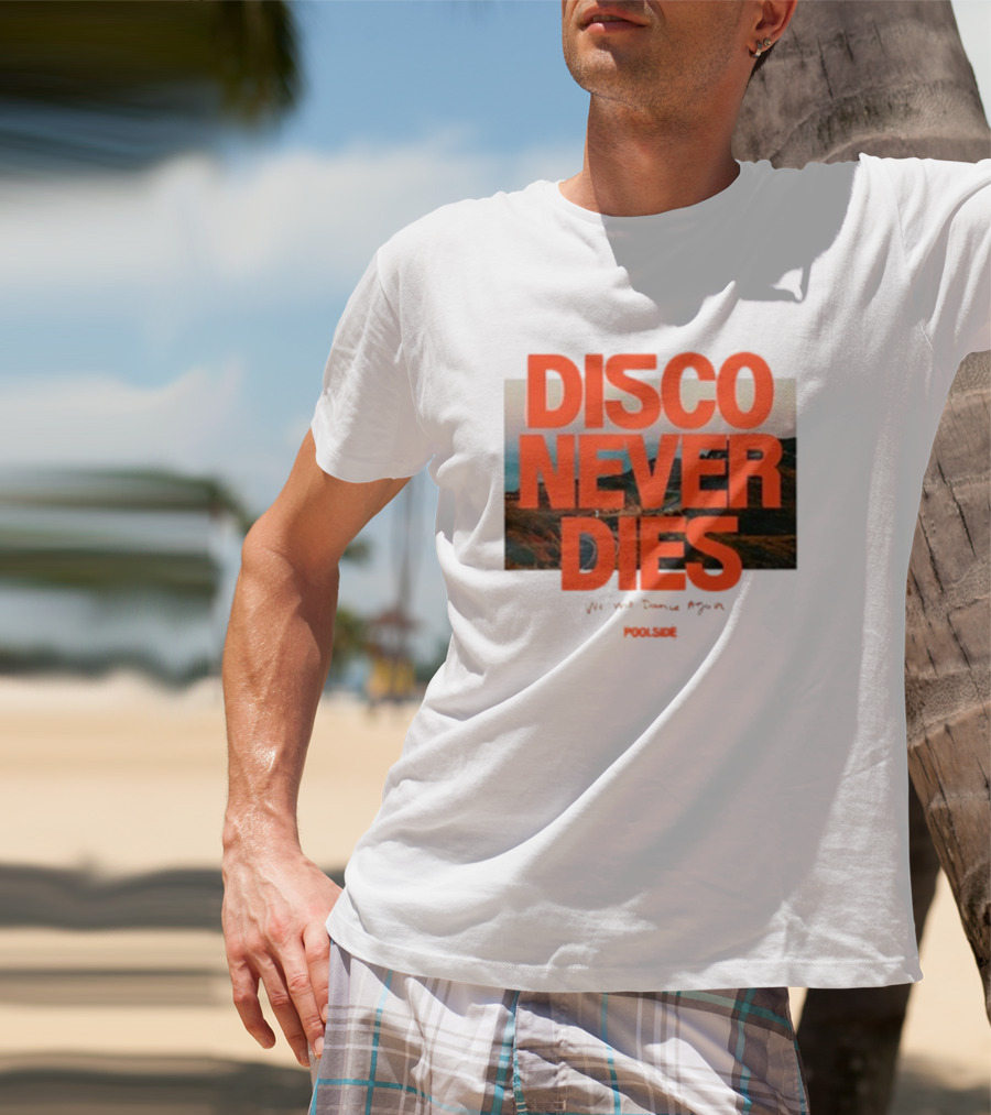 Disco Never Dies We Will Dance Again Poolside T-Shirt