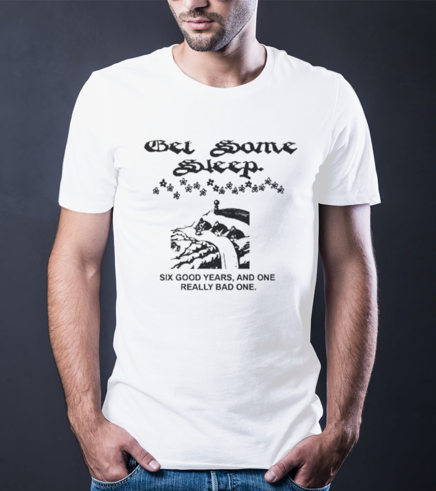 Get Some Sleep Six Good Years And One Really Bad One Snowy Landscape With Flowers T-Shirt