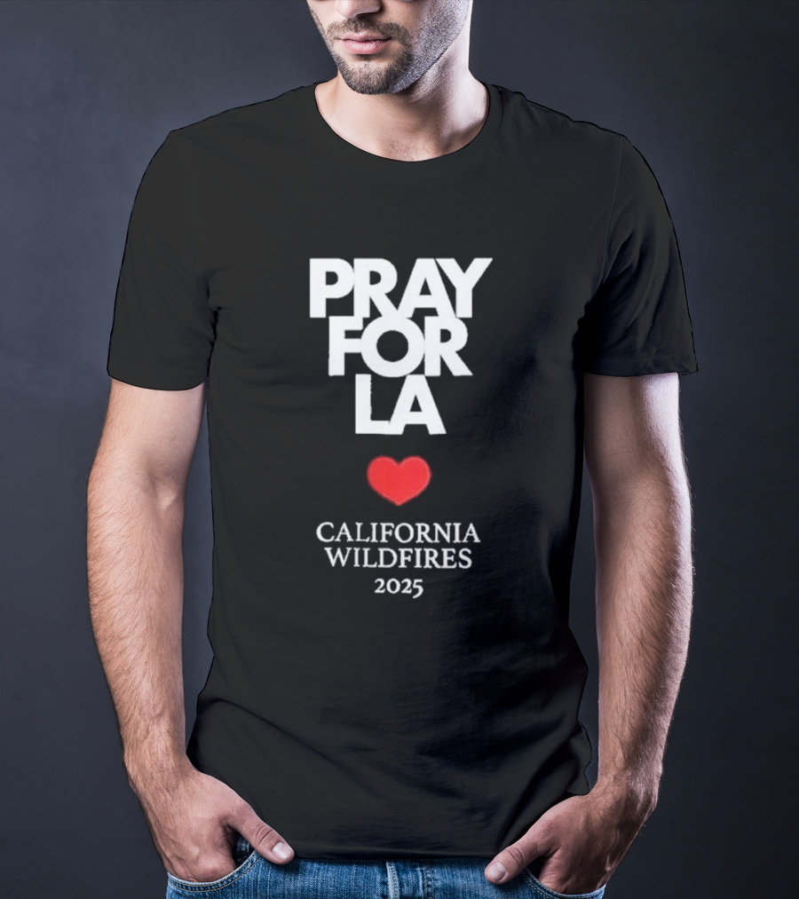 Pray For LA California Wildfires 2025 Heart T-Shirt