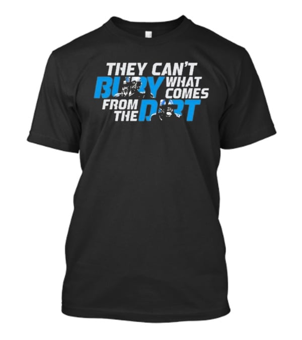 They Can’t Bury What Comes From The Dirt Detroit Lions T-Shirt
