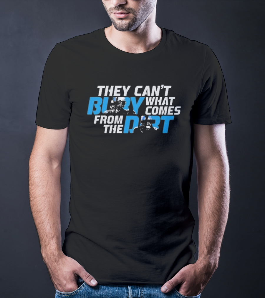 They Can’t Bury What Comes From The Dirt Detroit Lions T-Shirt