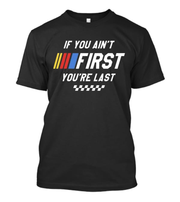 If You Ain't First You're Last Talladega Nights Racing Stripes Checkerboard T-Shirt