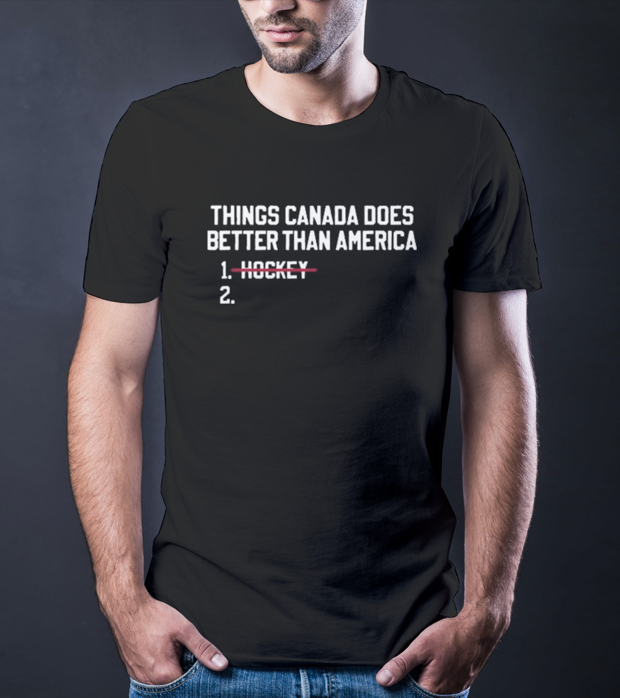 Things Canada Does Better Than America List With Hockey Crossed Out T-Shirt