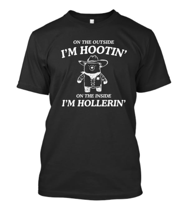 Cowboy Bear Hootin' And Hollerin' On The Outside I'm Hootin' On The Inside I'm Hollerin' T-Shirt
