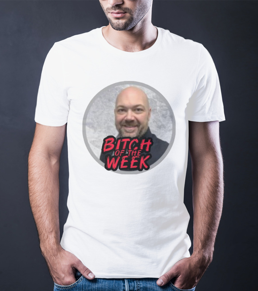 Bitch Of The Week Ryan Caldwell Josh Heishman T-Shirt