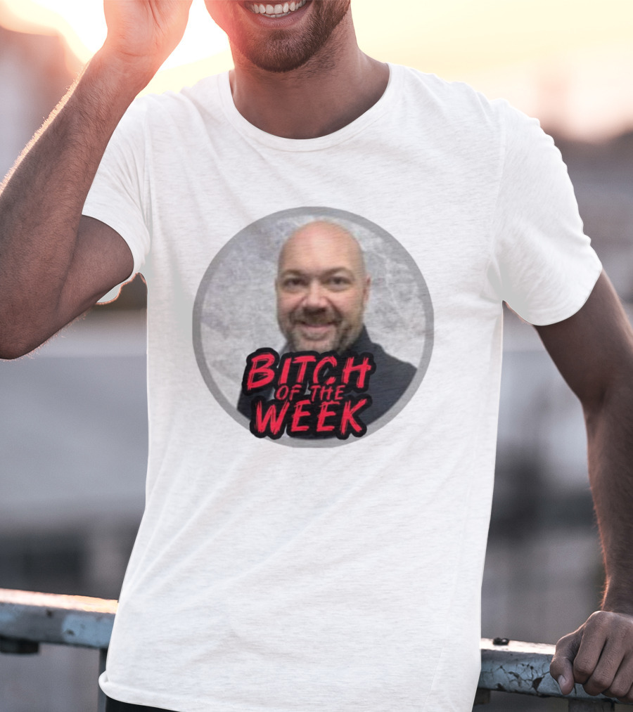Bitch Of The Week Ryan Caldwell Josh Heishman T-Shirt