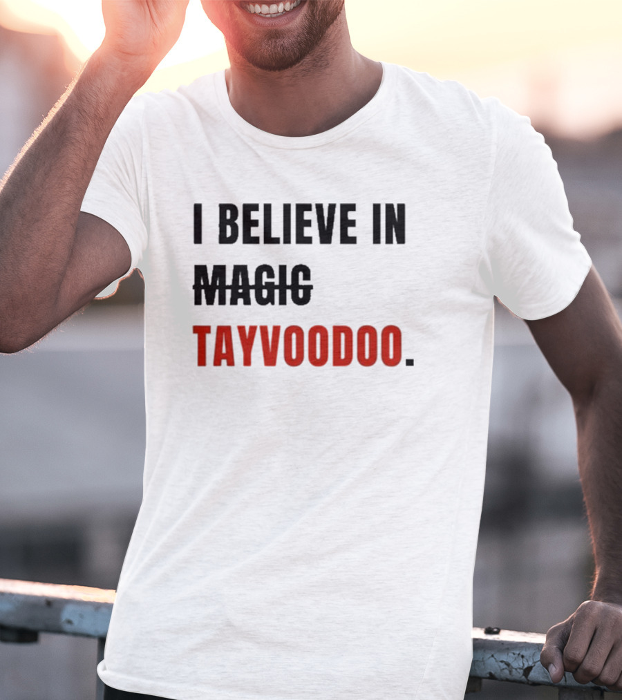 I Believe In Tayvoodoo Jojo In KC Magic T-Shirt