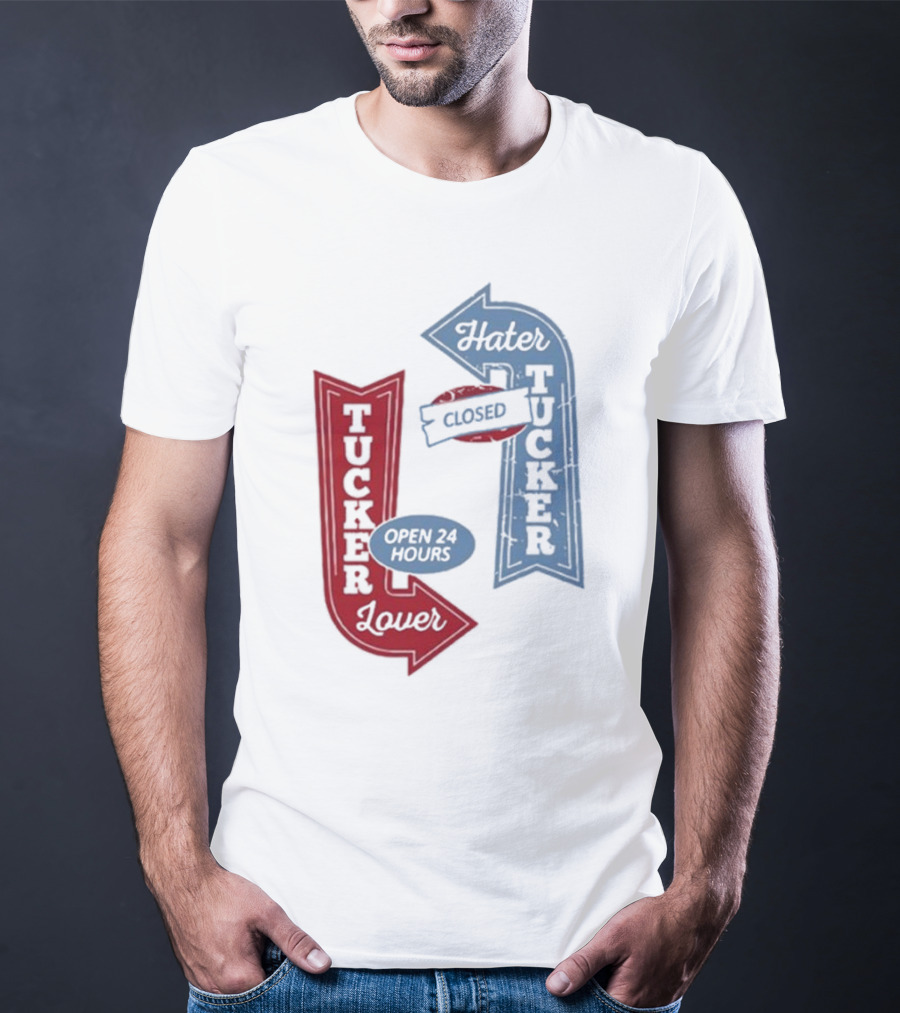 Tucker Lover Open 24 Hours Tucker Hater Closed T-Shirt