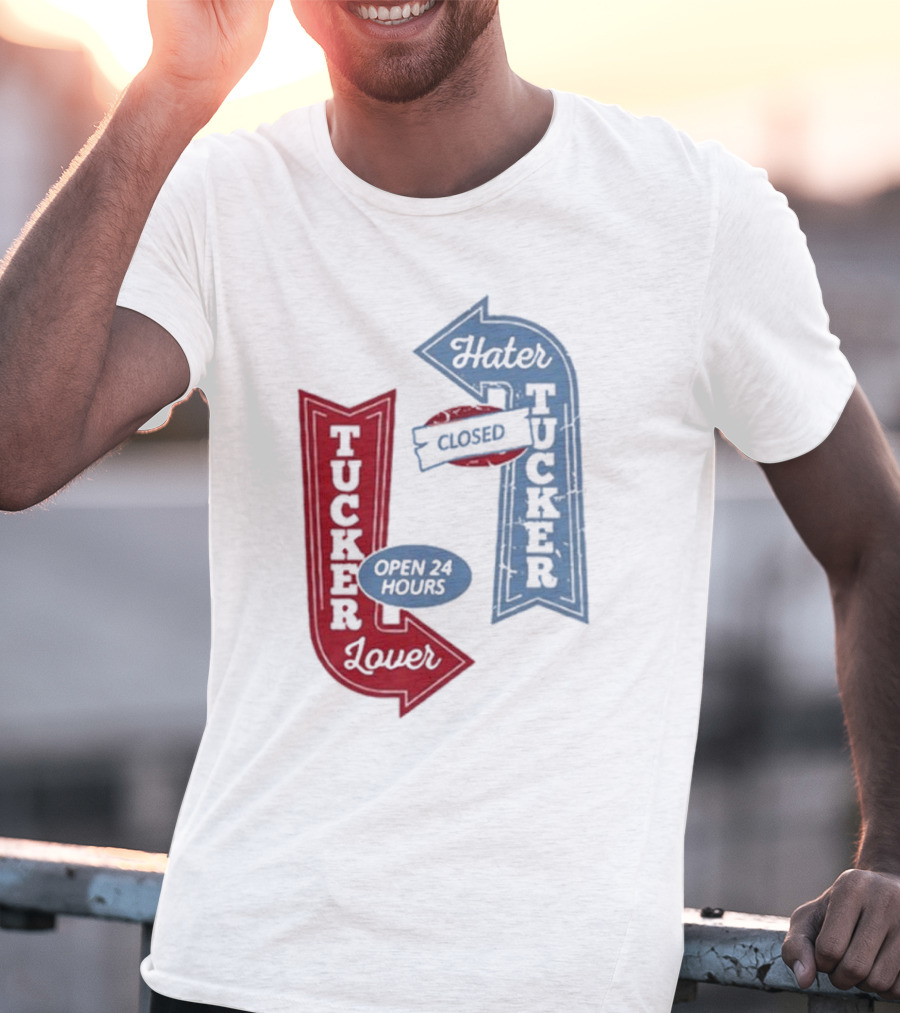 Tucker Lover Open 24 Hours Tucker Hater Closed T-Shirt