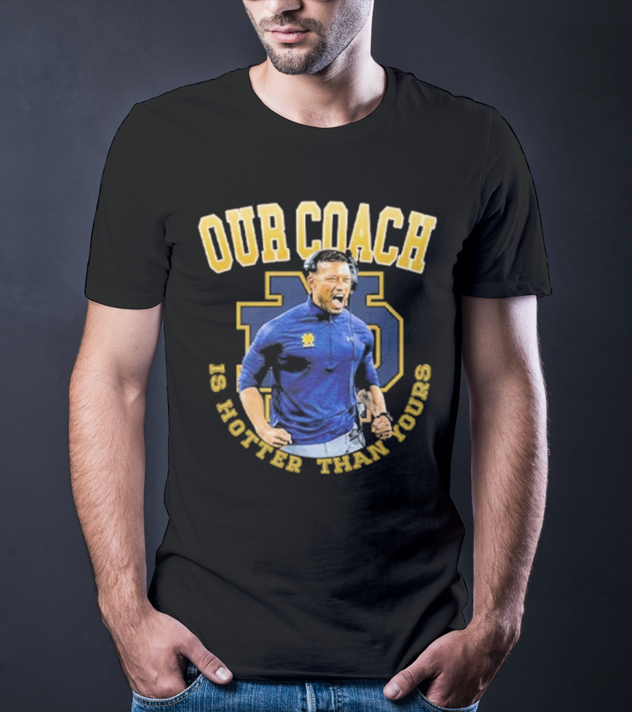 Notre Dame Football Our Coach Is Hotter Than Yours Iconic Irish Spirit T-Shirt