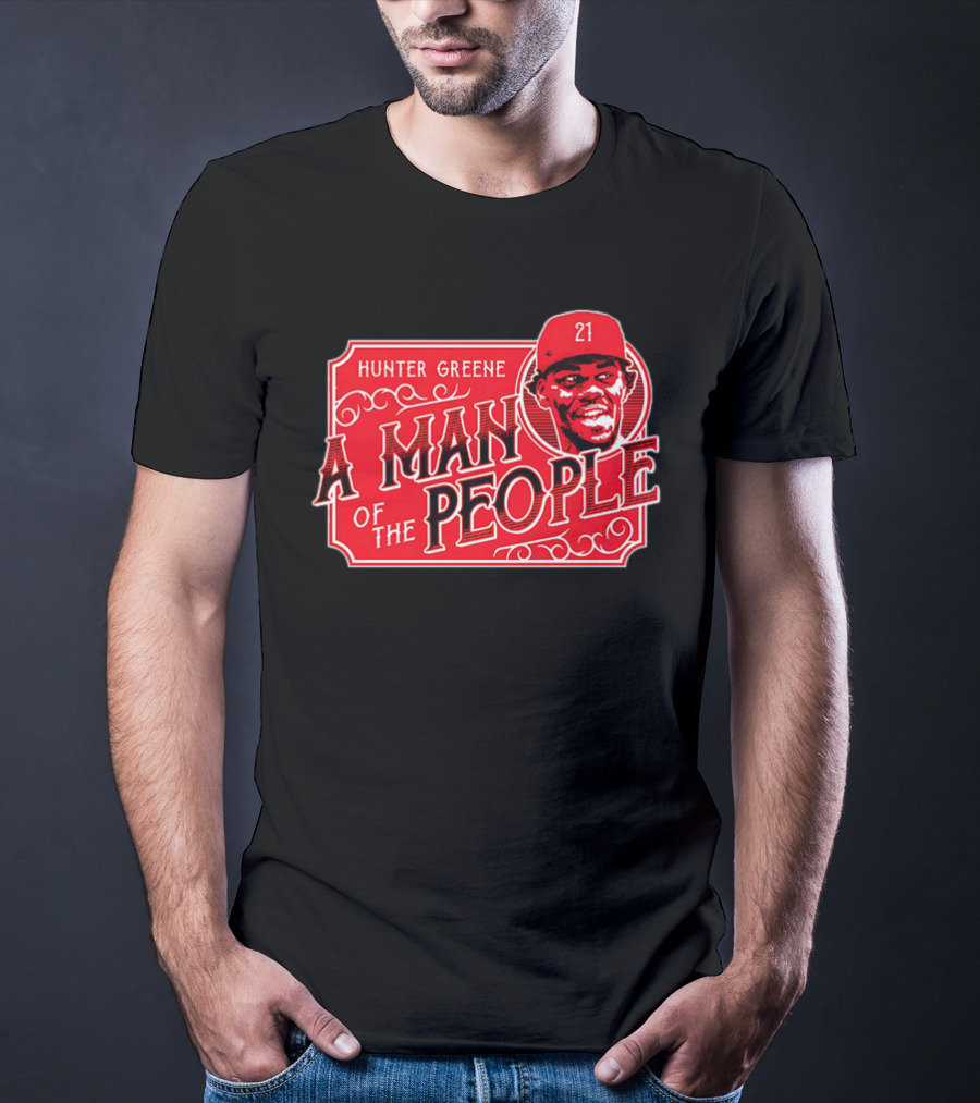 Hunter Greene A Man Of The People Cincinnati Reds 21 T-Shirt