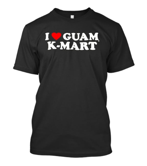 I Love Guam K-Mart Heart Bold White Letters T-Shirt