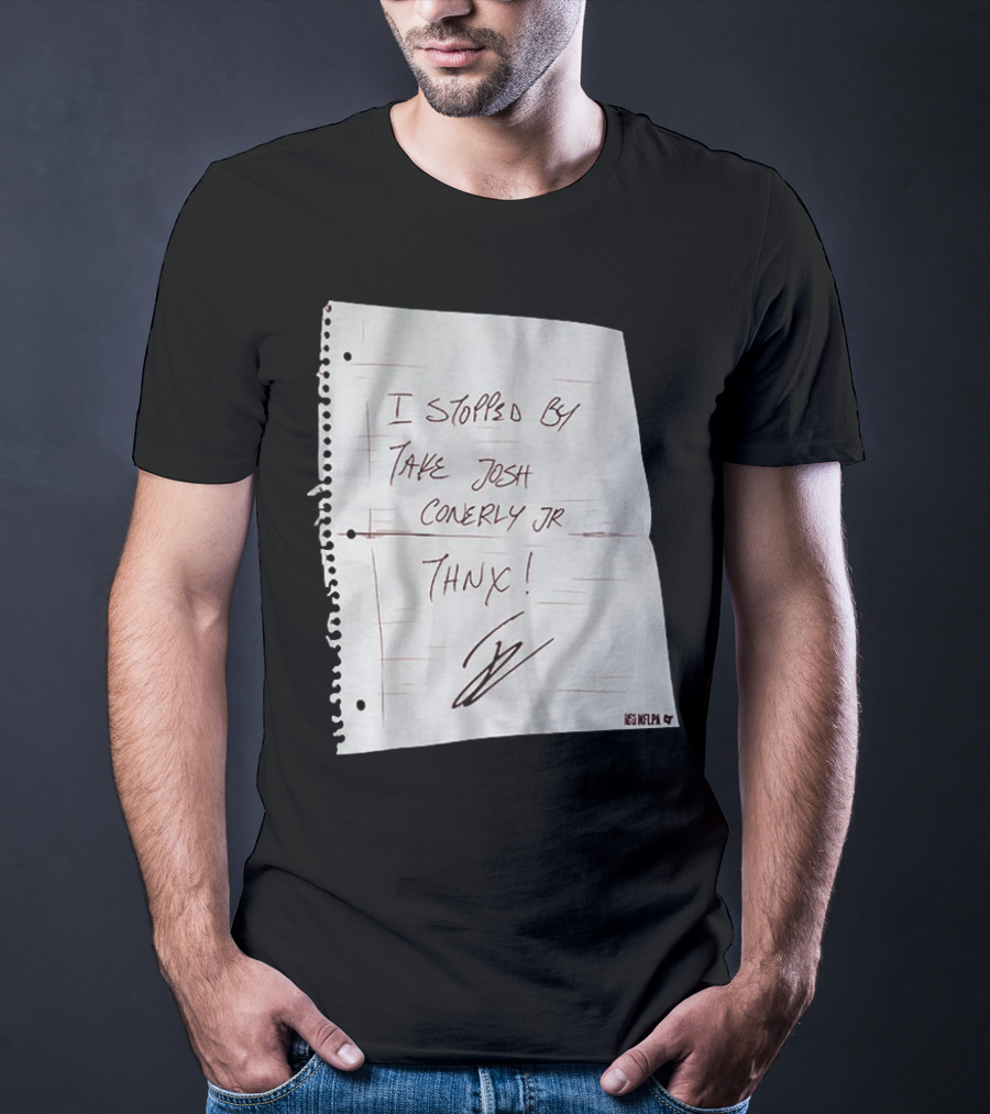 I Stopped By Take Josh Conerly Jr Thnx NFLPA T-Shirt