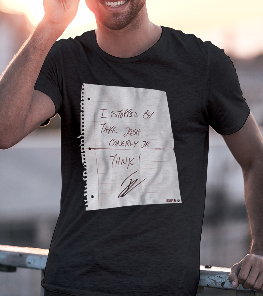 I Stopped By Take Josh Conerly Jr Thnx NFLPA T-Shirt