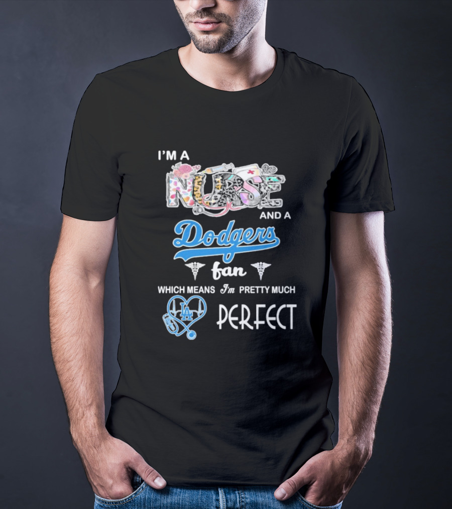 I’m A Nurse And A Dodgers Fan LA Pretty Much Perfect T-Shirt