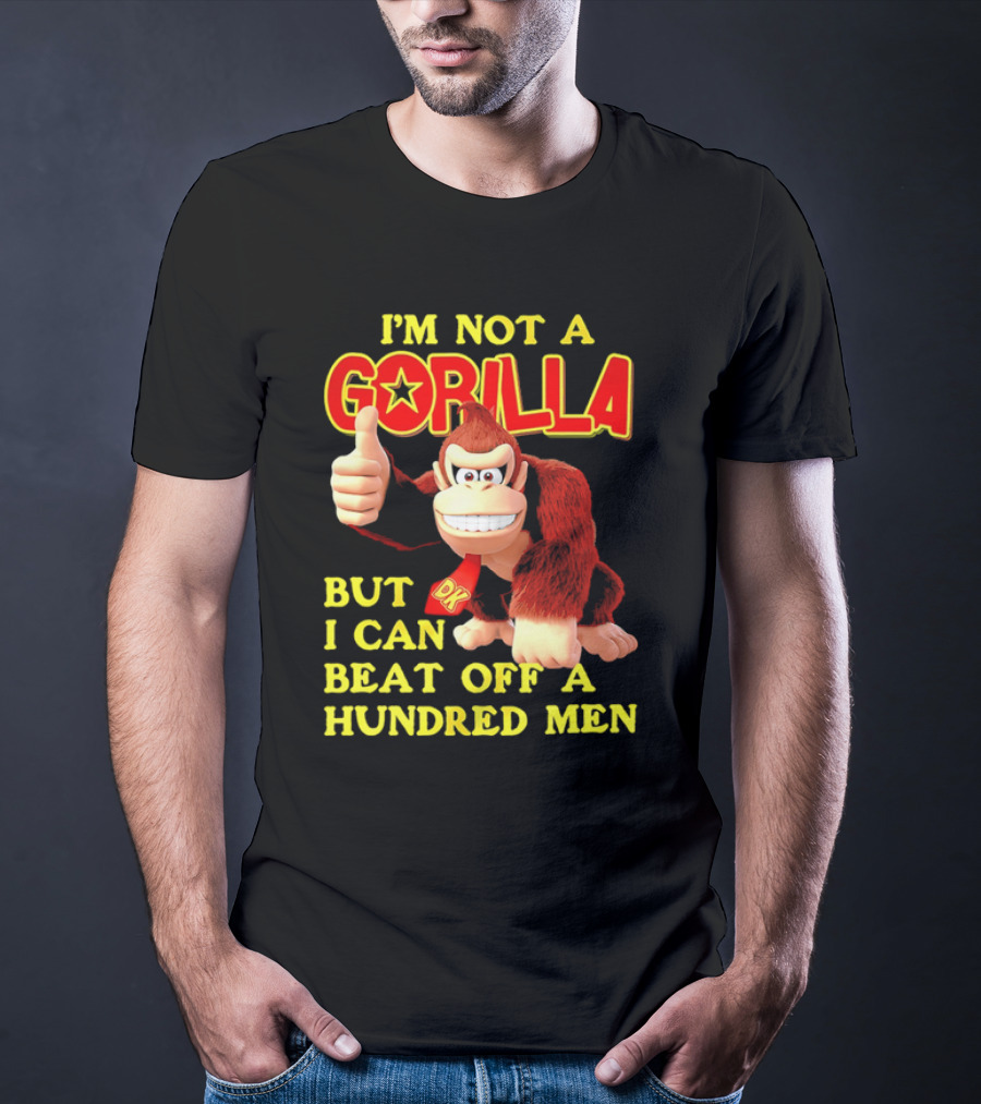 Donkey Kong I'm Not A Gorilla But I Can Beat Off A Hundred Men T-Shirt