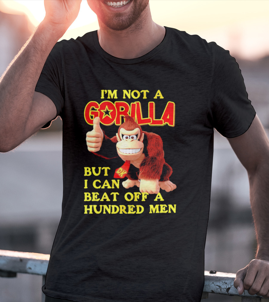 Donkey Kong I'm Not A Gorilla But I Can Beat Off A Hundred Men T-Shirt
