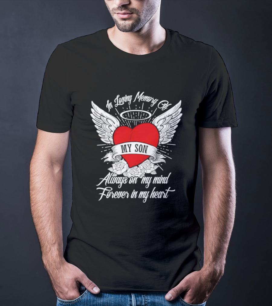 In Loving Memory Of My Son Always On My Mind Forever In My Heart Winged Heart Halo T-Shirt