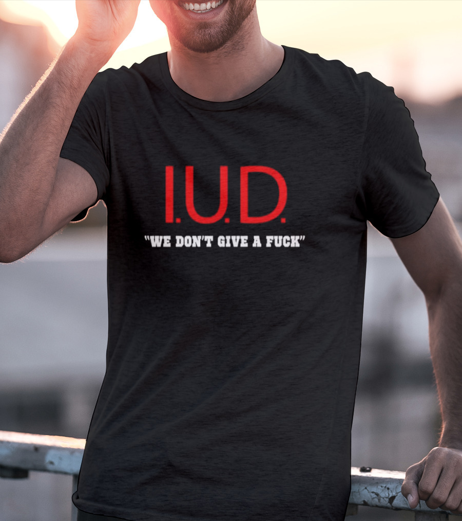 IUD We Don’t Give A Fuck T-Shirt