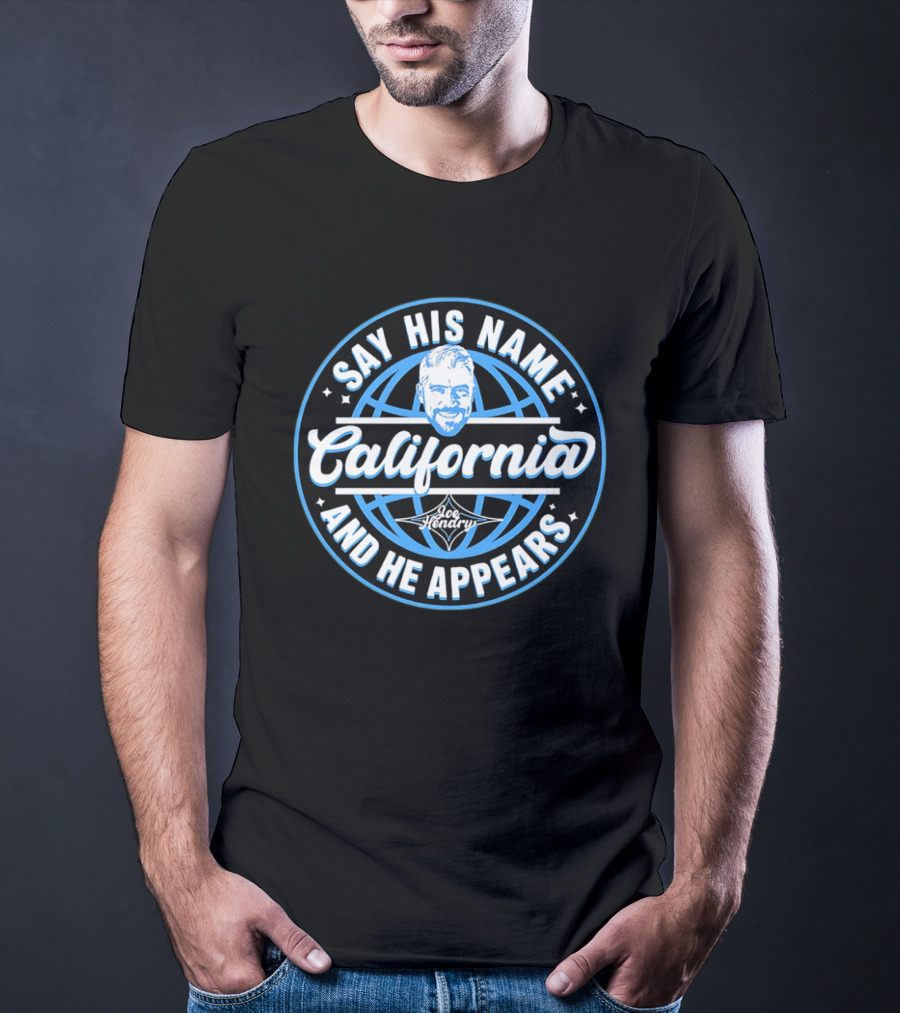 Say His Name California Joe Hendry And He Appears T-Shirt