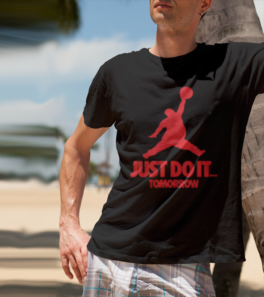 JUST DO IT TOMORROW Jumpman Parody T-Shirt