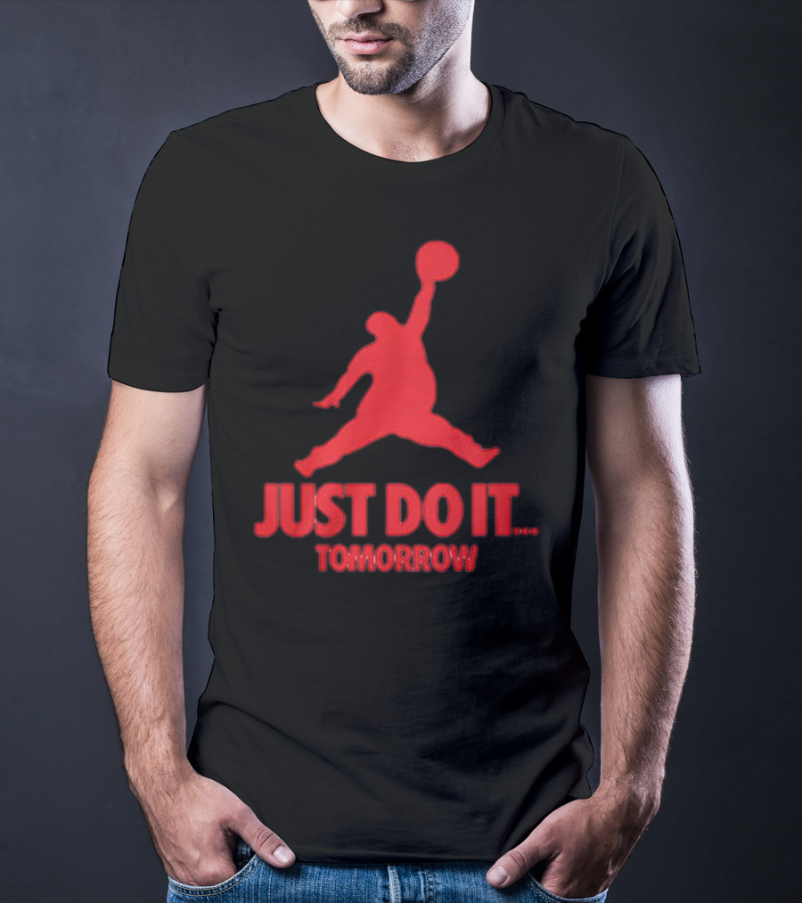 JUST DO IT TOMORROW Jumpman Parody T-Shirt