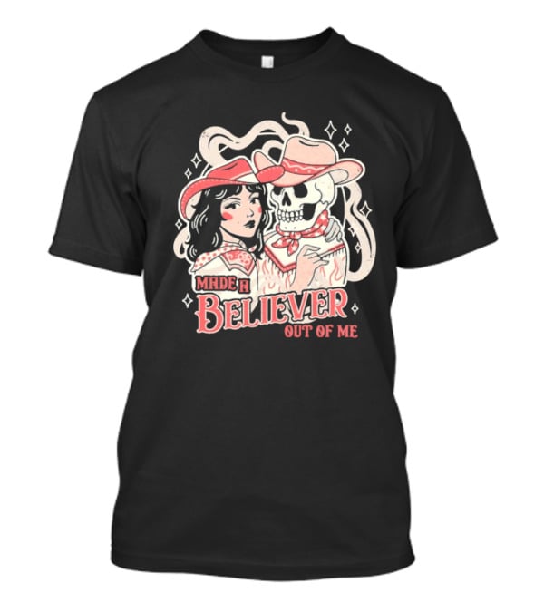 Made A Believer Out Of Me Cowgirl And Skeleton Cowboy Romance T-Shirt