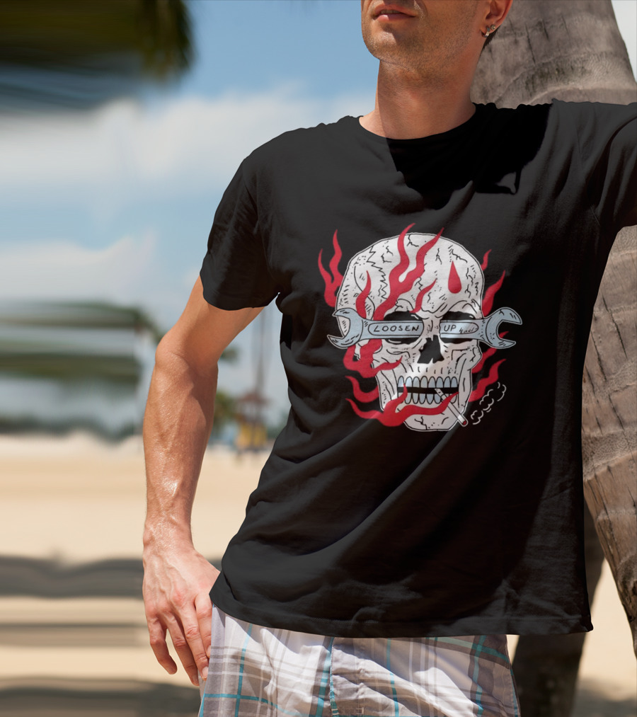 Loosen Up Skull Smoke Wrench Flames Cigarette T-Shirt