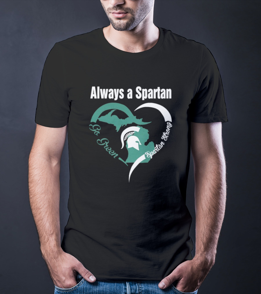 Michigan State Spartans Go Green Always A Spartan Heart T-Shirt