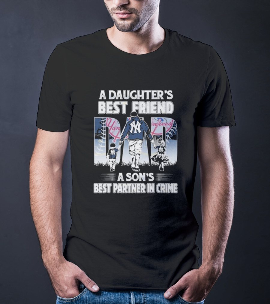 A Daughter's Best Friend Dad A Son's Best Partner In Crime Yankees T-Shirt