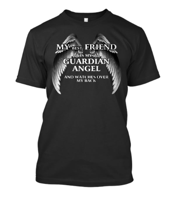 My Best Friend Is My Guardian Angel And Es Over My Back T-Shirt