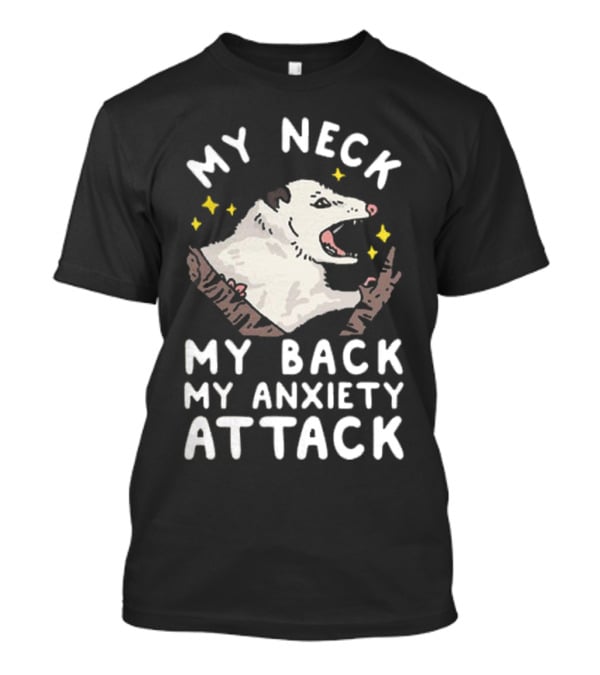 My Neck My Back My Anxiety Attack Opossum With Stars T-Shirt