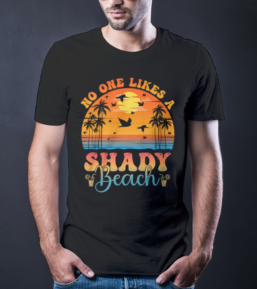 No One Likes A Shady Beach Sunset Palm Trees And Birds T-Shirt