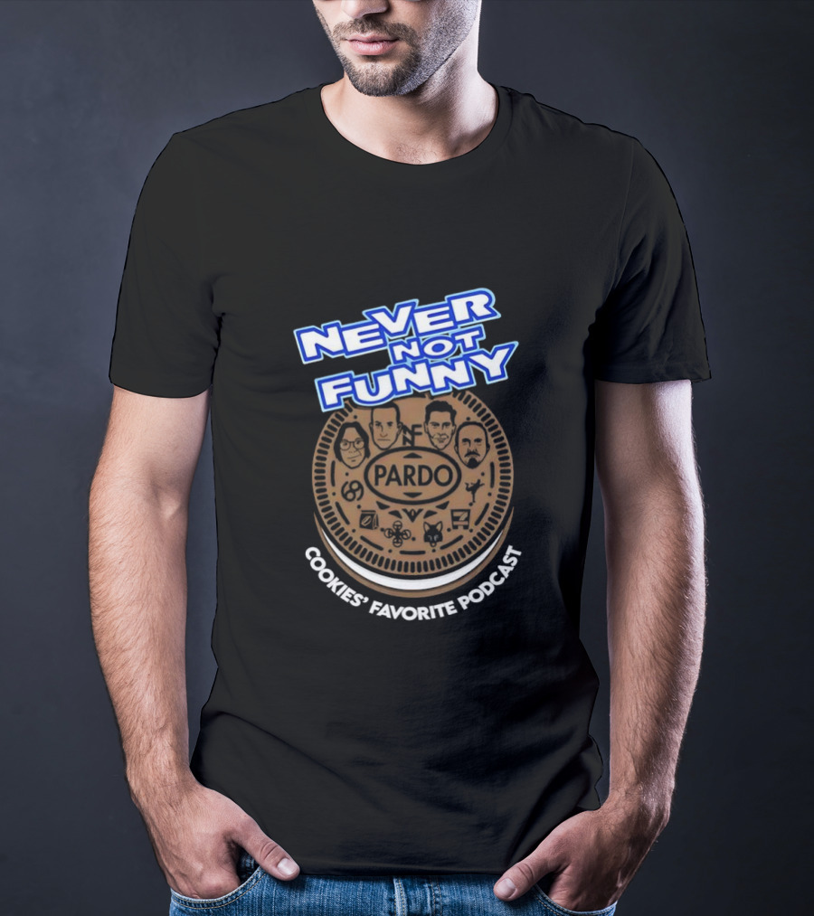 Never Not Funny Pardo Cookies’ Favorite Podcast T-Shirt