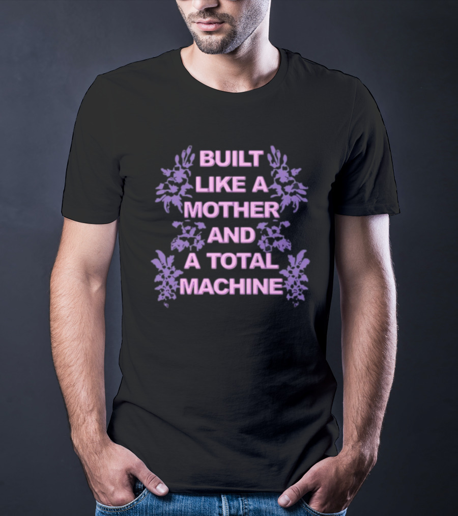 BUILT LIKE A MOTHER AND A TOTAL MACHINE PURPLE FLORAL T-Shirt