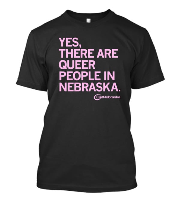 Yes, There Are Queer People In Nebraska OutNebraska T-Shirt