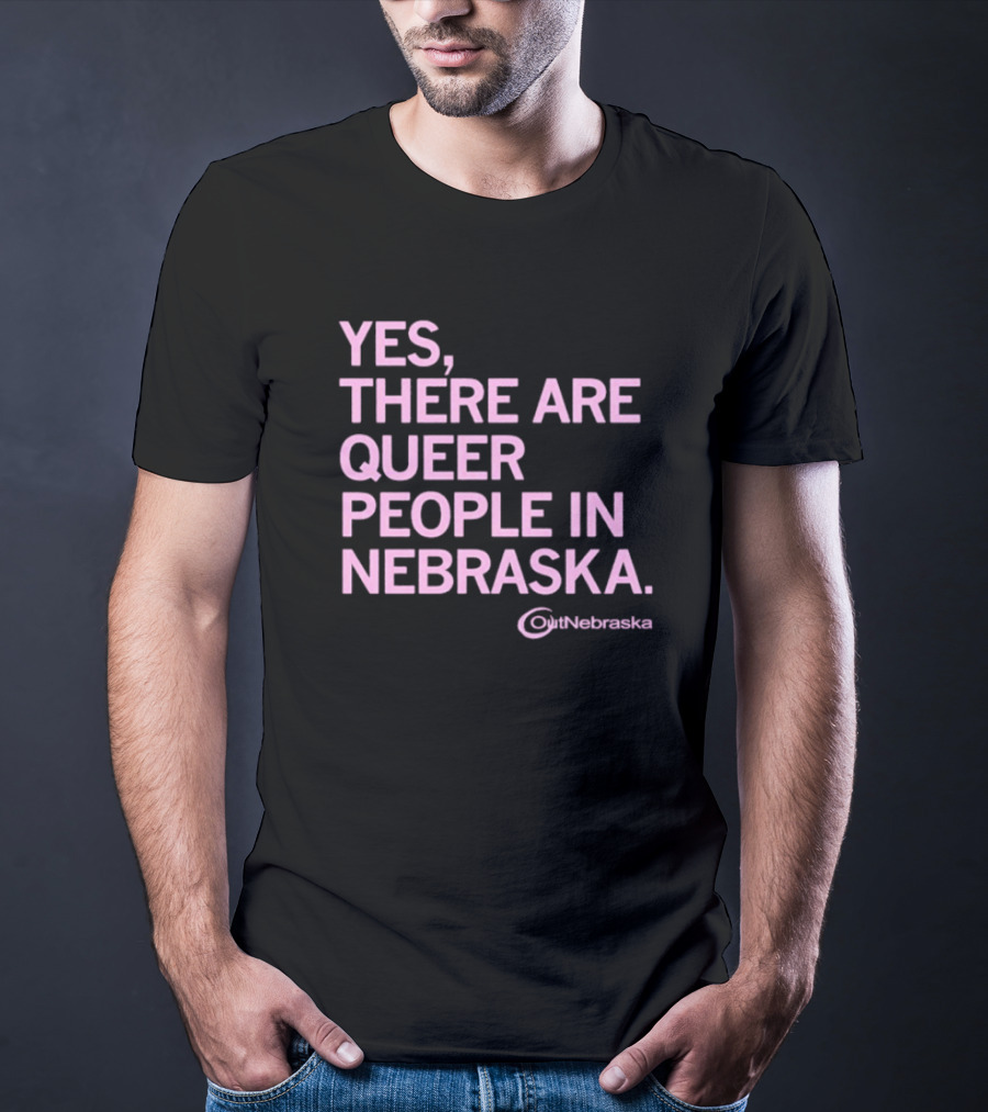 Yes, There Are Queer People In Nebraska OutNebraska T-Shirt