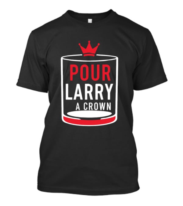 Pour Larry A Crown Whiskey Glass With Red Crown Icon T-Shirt