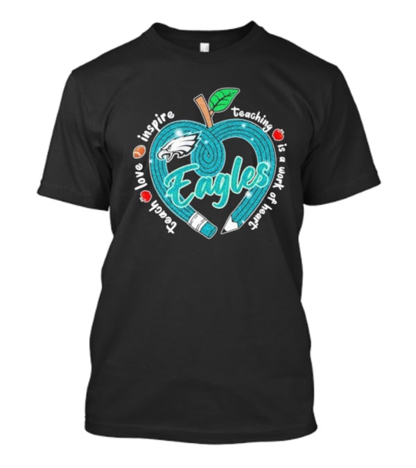 Philadelphia Eagles Teach Love Inspire Heartfelt Education Apple T-Shirt