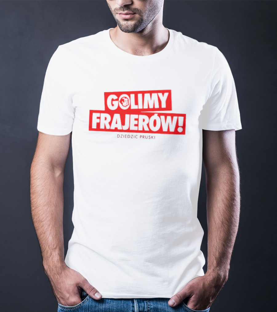 Golimy Frajerow Dziedzic Pruski T-Shirt