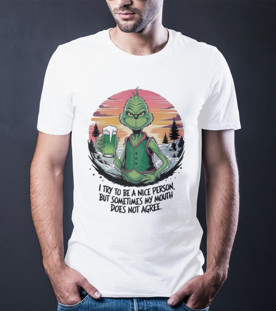 Grinch Holding Drink In Winter Scene I Try To Be A Nice Person But Sometimes My Mouth Does Not Agree T-Shirt
