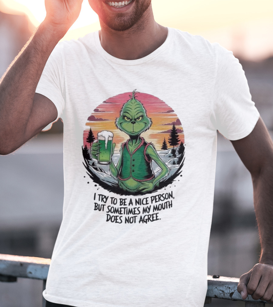 Grinch Holding Drink In Winter Scene I Try To Be A Nice Person But Sometimes My Mouth Does Not Agree T-Shirt