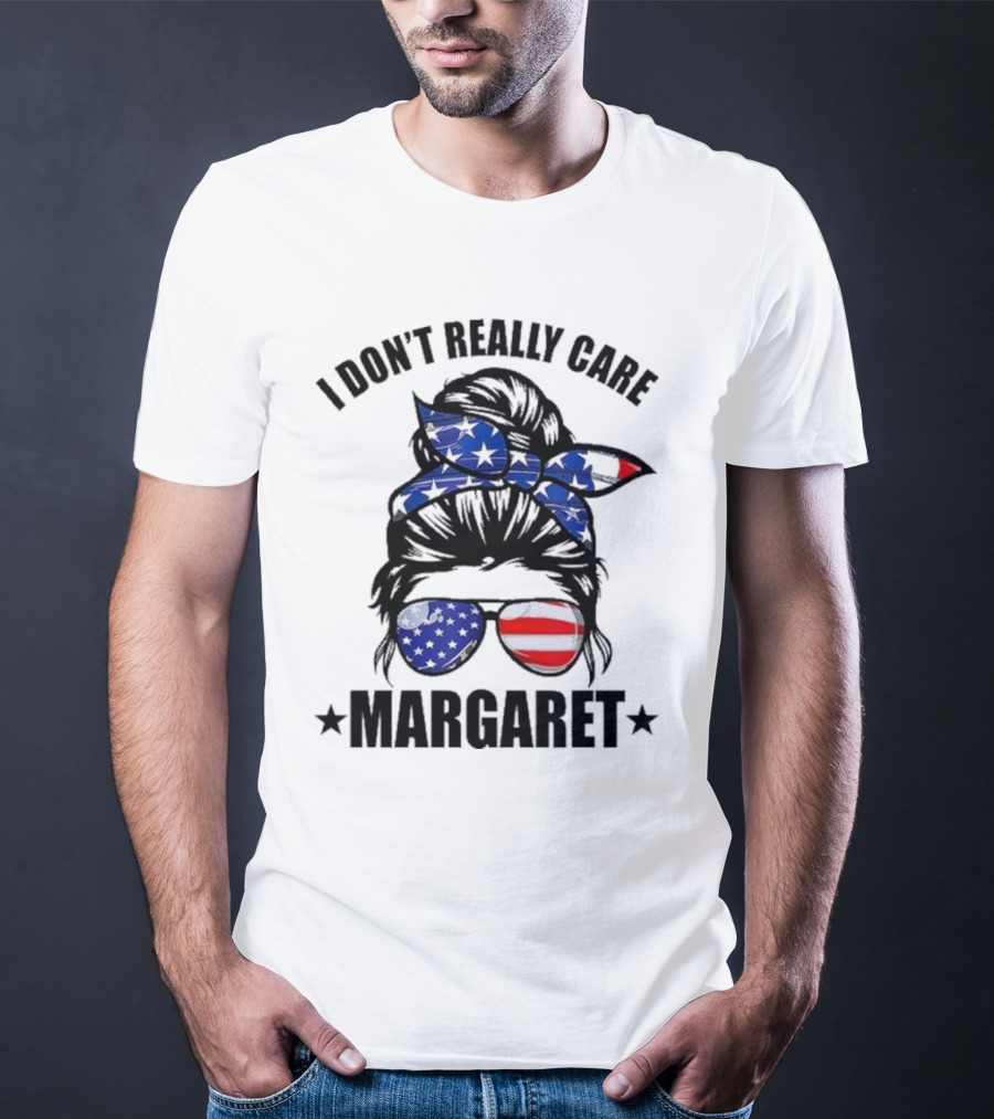 I Dont Really Care Margaret T-Shirt