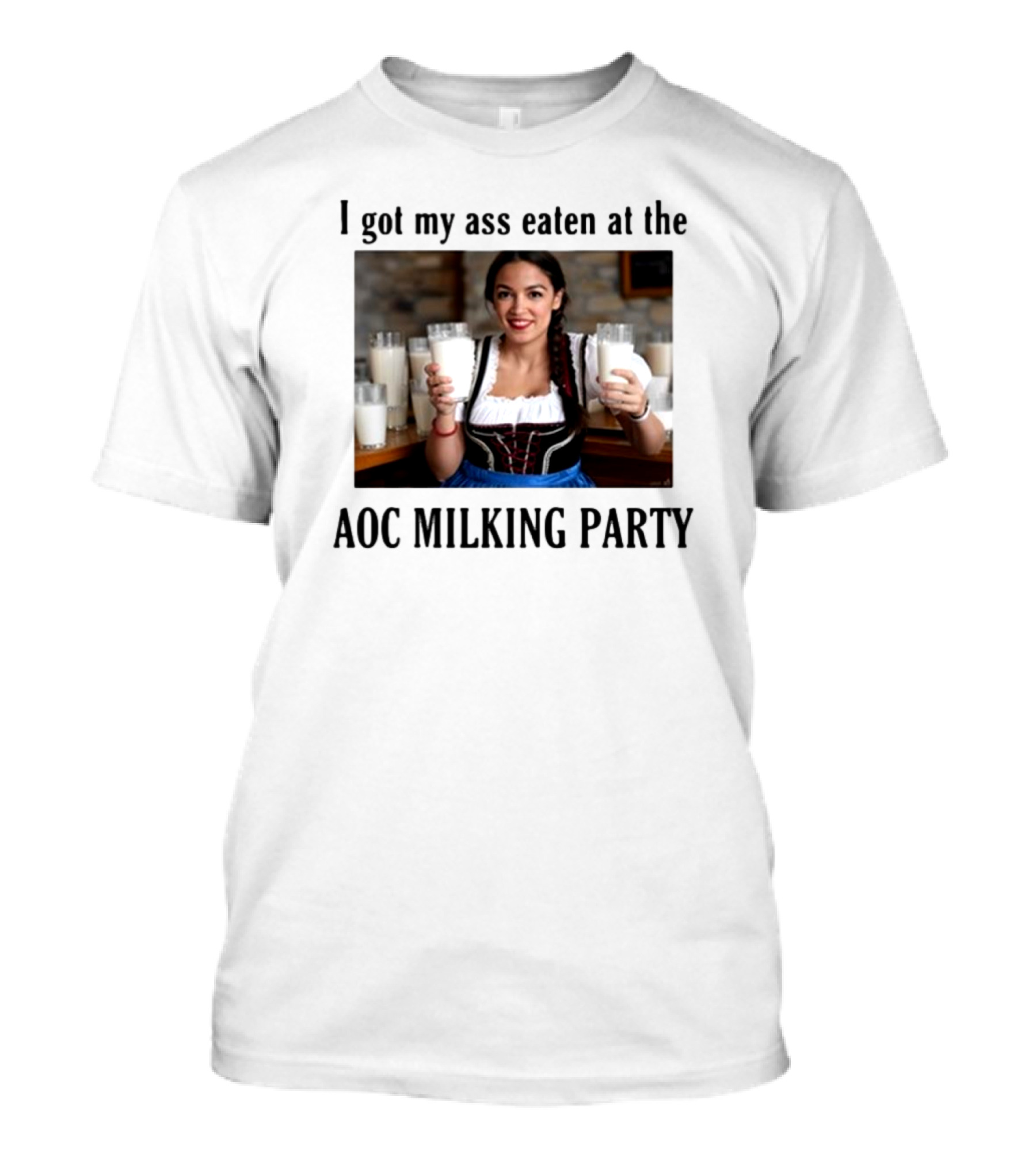 I Got My Ass Eaten At The AOC Milking Party T-Shirt