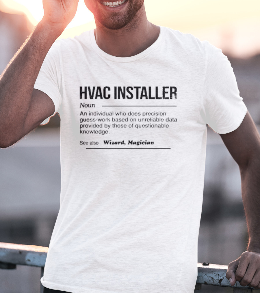 HVAC Installer Noun Precision Guess Work Based On Unreliable Data Provided By Those Questionable Knowledge T-Shirt
