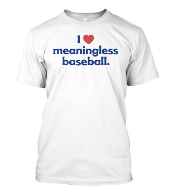 I Love Heart Meaningless Baseball T-Shirt