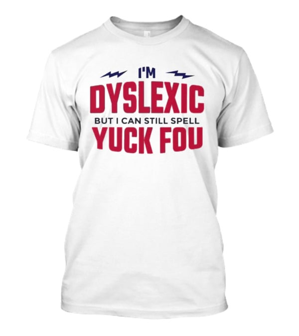 I'm Dyslexic But I Can Still Spell Yuck Fou Lightning T-Shirt